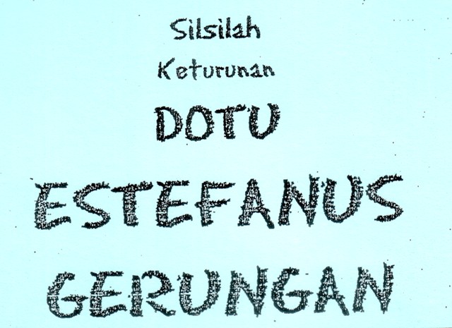 Silsilah Keturunan Dotu ESTEFANUS GERUNGAN